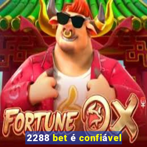 2288 bet é confiável